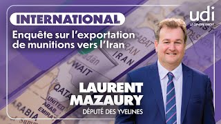 Laurent Mazaury Député des Yvelines  Enquête sur lexportation de munitions vers lIran [upl. by Keel]