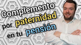 COMPLEMENTO por PATERNIDAD EN TU PENSION ⏩ Jubilación  Incapacidad Viudedad [upl. by Nauqram671]