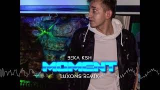 BEKA KSH  MOMENT Luxons Remix 2024 [upl. by Colley]