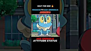 FROAKIE TO ASH GRENINJA JOURNEYS  ASH GRENINJA ATTITUDE STATUS  WAIT FOR END 🔥 shorts pokemon [upl. by Anayra688]