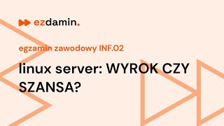 linux server WYROK CZY SZANSA egzamin zawodowy INF02  ezdaminpl [upl. by Lowney]