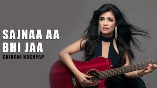 sajnaa aa bhi jaa  Shibani Kashyap  Audio [upl. by Aluap]