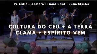 CULTURA DO CÉU  A TERRA CLAMA  ESPÍRITO VEM  PRISCILLA ALCÂNTARA  ISAÍAS SAAD  LUMA ELPÍDIO [upl. by Iams549]