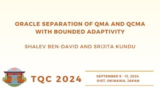 Oracle separation of QMA and QCMA with bounded adaptivity  BenDavid Kundu  TQC 2024 [upl. by Nitnert]