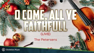 O All Ye Faithful  The Petersens LIVE Lyrics [upl. by Eselehs]