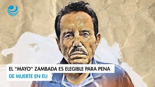 El quotMayoquot Zambada es elegible para pena de muerte en EU [upl. by Adrienne]