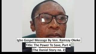 Igbo Gospel Message 20241115 Power to Save Part 4 The Daniel Story no 2 [upl. by Nayd]