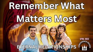 Remember What Matters Most  ETERNAL RELATIONSHIPS [upl. by Novehc]