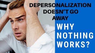 WHY DEPERSONALIZATION AND ANXIETY DO NOT GO AWAY [upl. by Amsirahc797]