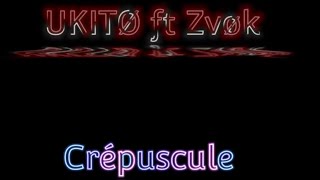 Crépuscule  UKITØ ft Zvøk [upl. by Deckert]