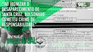 Ao ironizar o desaparecimento de Santa Cruz Bolsonaro cometeu crime de responsabilidade [upl. by Yecnahc]