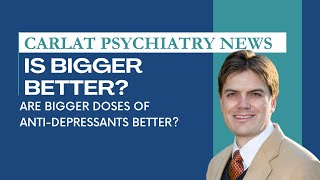 Are Higher Doses of AntiDepressants Better Than Lower Doses  Carlat Psychiatry News [upl. by Nage]