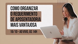 Como Organizar o Requerimento de Aposentadoria mais Vantajosa [upl. by Hanzelin]