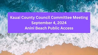 FollowUp Anini Public Access Discussion at the September 4th Kauai County Council Committee Meeting [upl. by Floris326]