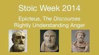 Stoic Week 2014 Day 5 Epictetus Discourses  Rightly Understanding Anger [upl. by Lil]