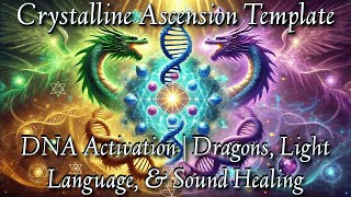 Crystalline Ascension Template  DNA Activation 🧬  Dragon Energy Light Language amp Sound Healing [upl. by Amabelle225]