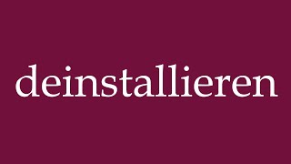 How to Pronounce deinstallieren uninstall Correctly in German [upl. by Htidirrem]