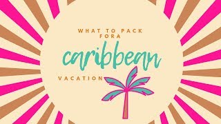 What to Pack  Caribbean Vacation  Tropical Travel [upl. by Sandra914]