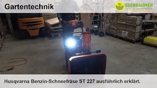 Husqvarna BenzinSchneefräse ST 227 ausführlich erklärt [upl. by Vitkun]