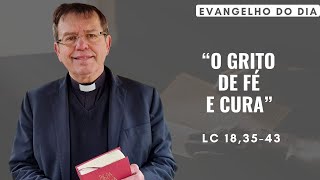 EVANGELHO DO DIA 1811 2ª feira O GRITO DE FÉ E CURA Lc 183543 [upl. by Lichtenfeld]