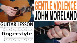 GENTLE VIOLENCE  JOHN MORELAND fingerstyle GUITAR LESSON [upl. by Cod]