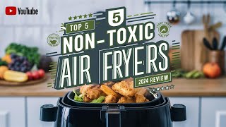 Top 5 Best NonToxic Air Fryer Review In 2024 [upl. by Lanaj]