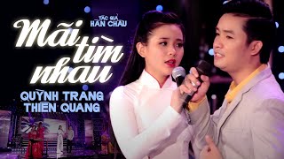 Song Ca QUỲNH TRANG ft THIÊN QUANG  MÃI TÌM NHAU MV Official  Nhạc Vàng Trữ Tình Chọn Lọc [upl. by Nileuqay195]