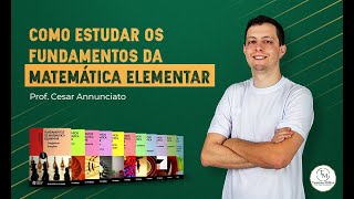 COMO ESTUDAR O FUNDAMENTOS DA MATEMÁTICA ELEMENTAR  Prof Cesar Annunciato [upl. by Patricia]