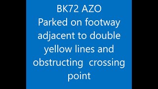 BK72 AZO Parked on footway adjecent to double yellow lines and obstructing a crossing point NIP [upl. by Suirtemid]