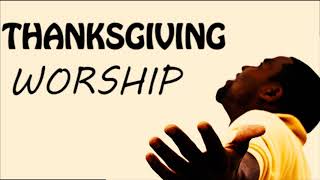 Thanksgiving Worship Songs  Worship Songs of Appreciation [upl. by Genevra]