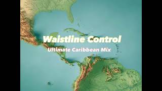 Waistline Control Caribbean mix ft Karol G R DyDy Jada Kingdom Problem Child 🇭🇹🇯🇲🇱🇨🇹🇹🇻🇨🇬🇩🇩🇴 [upl. by Felt]