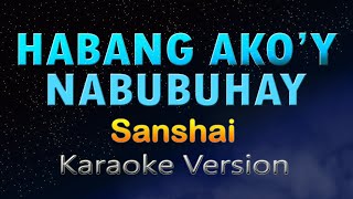 HABANG AKOY NABUBUHAY  Sanshai KARAOKE HD [upl. by Haleehs313]