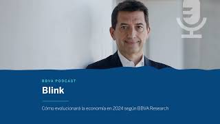 Podcast Cómo evolucionará la economía en 2024 según BBVA Research  Blink [upl. by Urson318]