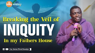 BREAKING THE VEIL OF INIQUITY IN MY FATHERS HOUSE  AP JAMES KAWALYA [upl. by Ardekan]