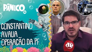 Rodrigo Constantino avalia operação da PF e critica Alexandre de Moraes [upl. by Neyuh]