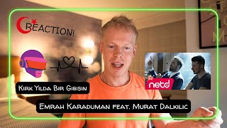 Reacting To Emrah Karaduman feat Murat Dalkilic  Kirk Yilda Bir Gibisin 🇹🇷 [upl. by Larrie950]