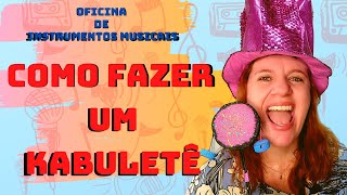 Como Fazer Um Kabuletê Oficina de Instrumentos Musicais [upl. by Stephenson]