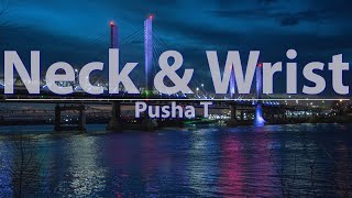 Pusha T  Neck amp Wrist Clean Lyrics  Audio at 192khz 4k Video [upl. by Osi]