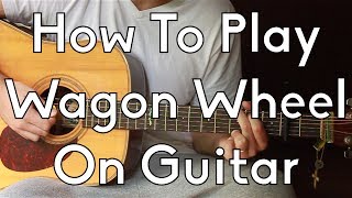 How To Play Wagon Wheel  Darius Rucker  Old Crow Medicine Show  Guitar Lesson [upl. by Pleione]