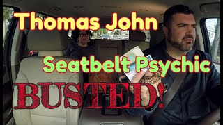 Thomas John  Seatbelt Psychic  BUSTED [upl. by Gies]