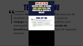 TEMA 327 TNU  EMPREGO RURAL DO MARIDO SERVE COMO PROVA PARA CONCESSÃO DE BENEFÍCIO À MULHER [upl. by Sokram629]