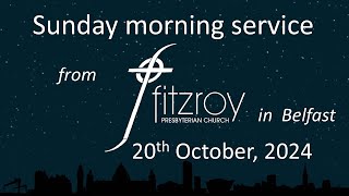 Morning service for Sunday 20th October 2024 from Fitzroy Presbyterian Church Belfast [upl. by Ettenahc559]