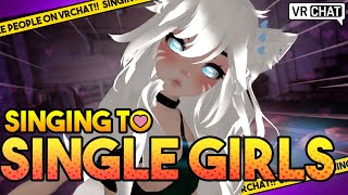 SINGING To SINGLE GIRLS On VRCHAT  SOLO Edition [upl. by Annabal639]