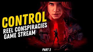 Control  Reel Conspiracies Game Stream Pt2 [upl. by Ajax]