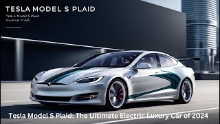 Tesla Model S Plaid The Ultimate Electric Luxury Car of 2024 [upl. by Reppep]