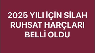 2025 YILI SİLAH RUHSAT HARÇLARI BELLİ OLDU [upl. by Nagirrek]