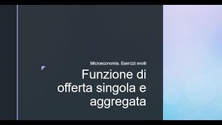 Microeconomia Esercizi svolti Funzione di offerta singola e aggregata [upl. by Anitsirt779]