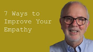 Seven Ways to Improve Your Empathy [upl. by Takeshi987]