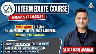 All About CAINTERMEDIATE Course New Syllabus  MustWatch for Foundation Student  Anshul Agrawal [upl. by Alimrahs]