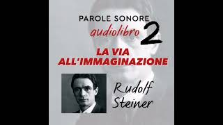 Rudolf Steiner  AUDIOLIBRO  LA VIA ALLIMMAGINAZIONE  Parole Sonore [upl. by Lias600]